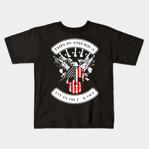 This Is America Fit In Or Fck Off Kids T-Shirt by Dumastore12